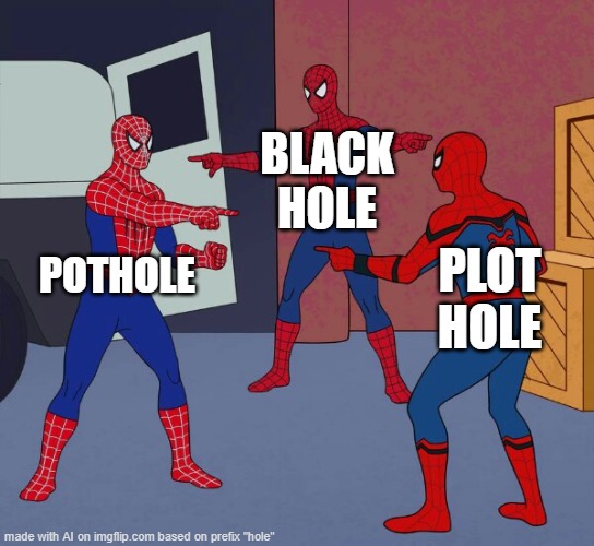 ...continuing excitedly, though probably not submitting the limit | BLACK HOLE; POTHOLE; PLOT HOLE | image tagged in spider man triple,meme caption,by a memedian,///////_________,thxs twenty-four fwrs,not graffitoied | made w/ Imgflip meme maker