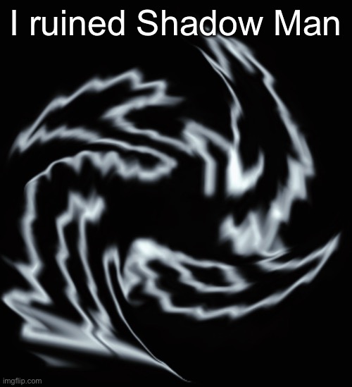 Deltarune tomorrow shitpost #7 | I ruined Shadow Man | made w/ Imgflip meme maker