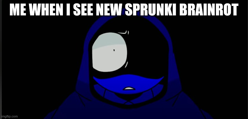 real | ME WHEN I SEE NEW SPRUNKI BRAINROT | image tagged in what | made w/ Imgflip meme maker