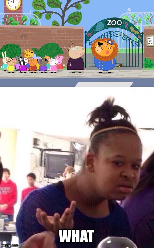 uhhhh | WHAT | image tagged in memes,black girl wat,peppa pig,excuse me what the heck,zoo,goofy ahh | made w/ Imgflip meme maker