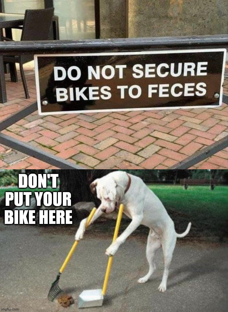 I think it should be fences | DON'T PUT YOUR BIKE HERE | image tagged in dog poop,you had one job | made w/ Imgflip meme maker