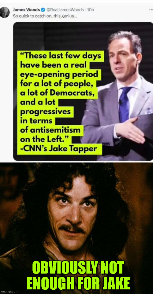 OBVIOUSLY NOT ENOUGH FOR JAKE | image tagged in memes,inigo montoya | made w/ Imgflip meme maker