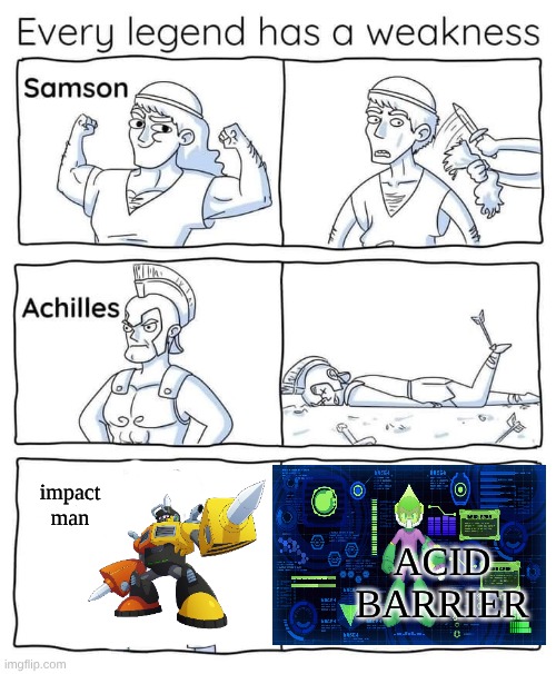 Every legend has a weakness | impact man; ACID BARRIER | image tagged in every legend has a weakness | made w/ Imgflip meme maker