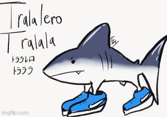 TRALALERO TRALALA!! | made w/ Imgflip meme maker