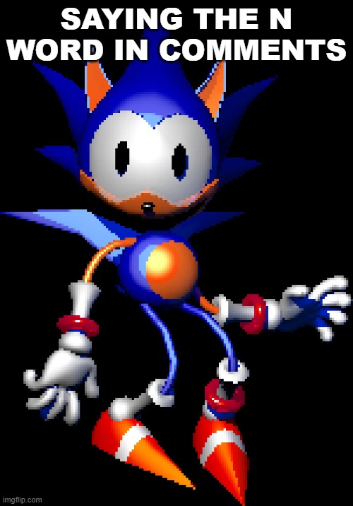 Rewrite Sonic | SAYING THE N WORD IN COMMENTS | image tagged in rewrite sonic | made w/ Imgflip meme maker
