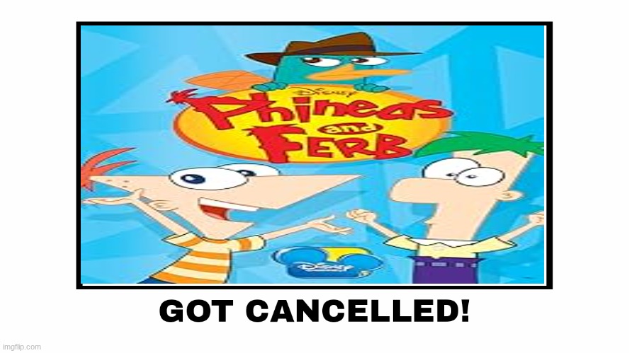If Phineas and Ferb Got Cancelled! | image tagged in phineas and ferb,2015,chicken little | made w/ Imgflip meme maker