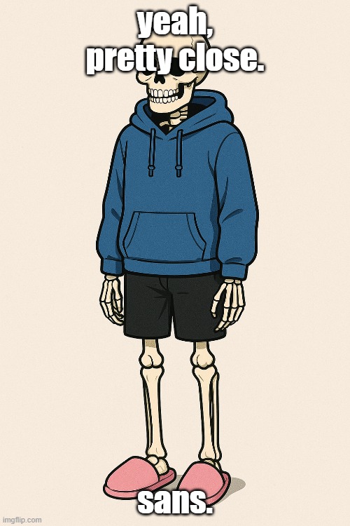 I found people trying to generate Sans in ChatGPT, and I tried it. Well... | yeah, pretty close. sans. | image tagged in sans undertale,chatgpt | made w/ Imgflip meme maker