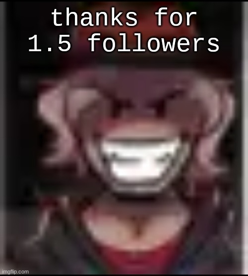 Build ma | thanks for 1.5 followers | image tagged in build ma | made w/ Imgflip meme maker