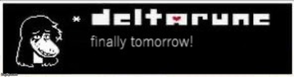 deltarune tomorrow deltarune tomorrow deltarune tomorrow deltarune tomorrow deltarune tomorrow deltarune tomorrow | image tagged in deltarune tomorrow | made w/ Imgflip meme maker