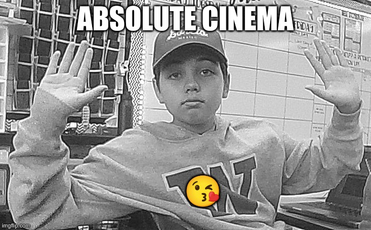Cinema HUDINI | ABSOLUTE CINEMA; 😘 | image tagged in absolute cinema | made w/ Imgflip meme maker