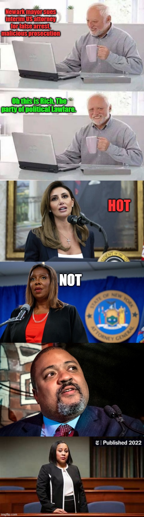 Anyone notice a common denominator with the DEMS after TRUMP ?? | Newark mayor sues interim US attorney for false arrest, malicious prosecution; Oh this is Rich, The party of political Lawfare. HOT; NOT | image tagged in memes,hide the pain harold | made w/ Imgflip meme maker