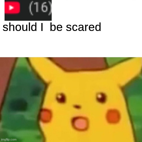 I don't know | should I  be scared | made w/ Imgflip meme maker