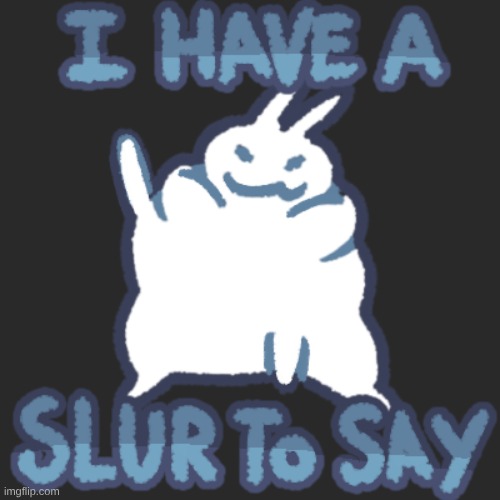 new shitass temp ig | image tagged in i have a slur to say by vhsrot | made w/ Imgflip meme maker
