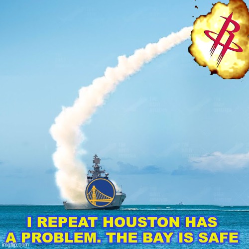 Houston Rockets meme | I REPEAT HOUSTON HAS A PROBLEM. THE BAY IS SAFE | image tagged in memes,houston,rockets,nba,nba memes,golden state warriors | made w/ Imgflip meme maker