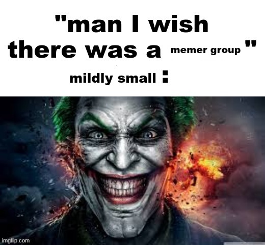 msmg reference | memer group; mildly small | made w/ Imgflip meme maker