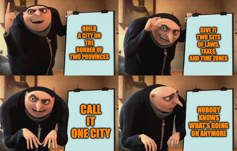 City Planning | BUILD A CITY ON THE BORDER OF TWO PROVINCES; GIVE IT TWO SETS OF LAWS, TAXES, AND TIME ZONES; CALL IT ONE CITY; NOBODY KNOWS WHAT’S GOING ON ANYMORE | image tagged in gru despicable diabolical plan,lloydminster | made w/ Imgflip meme maker