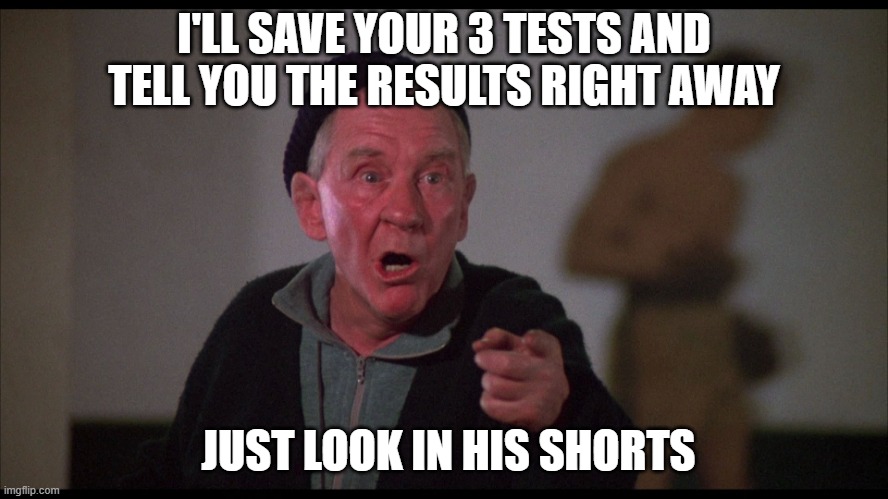Rocky Mickey | I'LL SAVE YOUR 3 TESTS AND TELL YOU THE RESULTS RIGHT AWAY JUST LOOK IN HIS SHORTS | image tagged in rocky mickey | made w/ Imgflip meme maker
