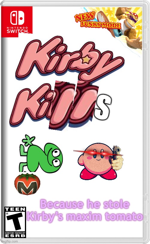 Switch game | S; Because he stole Kirby’s maxim tomato | image tagged in nintendo switch | made w/ Imgflip meme maker