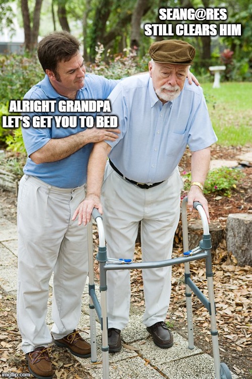 okay grandpa let's get you to bed | SEANG@RES STILL CLEARS HIM; ALRIGHT GRANDPA LET'S GET YOU TO BED | image tagged in okay grandpa let's get you to bed | made w/ Imgflip meme maker