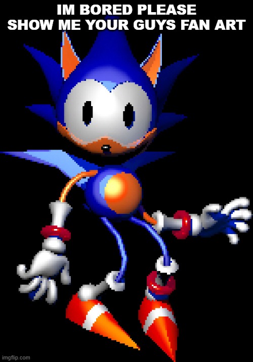 if you drew any | IM BORED PLEASE SHOW ME YOUR GUYS FAN ART | image tagged in rewrite sonic | made w/ Imgflip meme maker