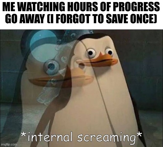 i'll think of something good eventually meanwhile take this | ME WATCHING HOURS OF PROGRESS GO AWAY (I FORGOT TO SAVE ONCE) | image tagged in private internal screaming,memes,funny,gifs | made w/ Imgflip meme maker