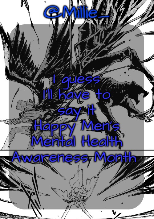 Since no one else has | I guess I'll have to say it
Happy Men's Mental Health Awareness Month | image tagged in millie's vergil divide's himself dmc announcement template | made w/ Imgflip meme maker