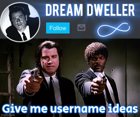 Quentin's Pulp Fiction template | Give me username ideas | image tagged in quentin's pulp fiction template | made w/ Imgflip meme maker