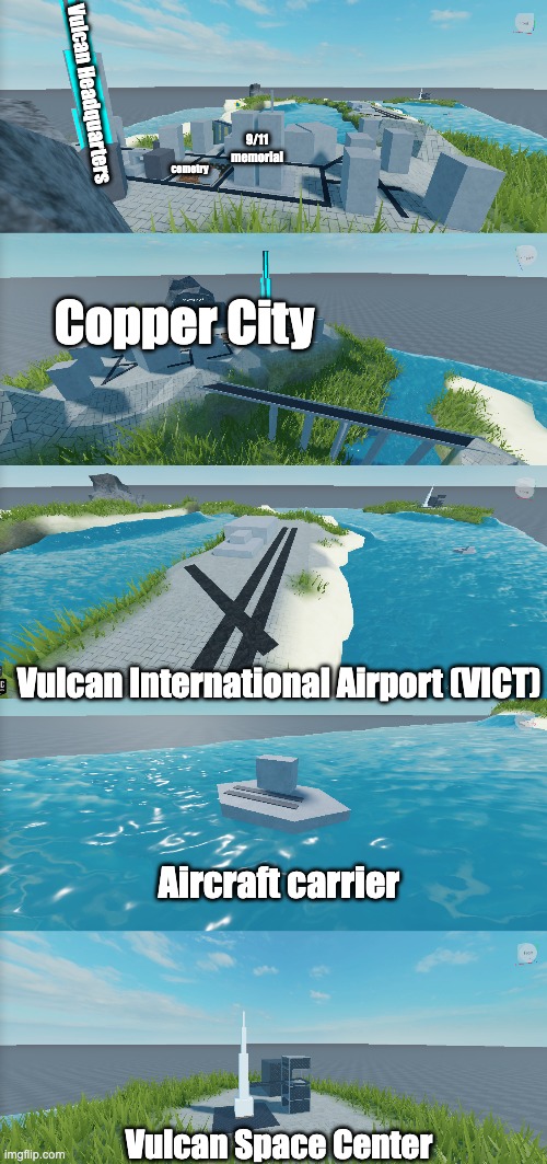 made a country on roblox | Vulcan Headquarters; 9/11 memorial; cemetry; Copper City; Vulcan International Airport (VICT); Aircraft carrier; Vulcan Space Center | made w/ Imgflip meme maker