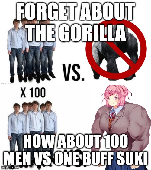 FORGET ABOUT THE GORILLA; HOW ABOUT 100 MEN VS ONE BUFF SUKI | image tagged in doki doki literature club,ddlc,funny,funny memes | made w/ Imgflip meme maker