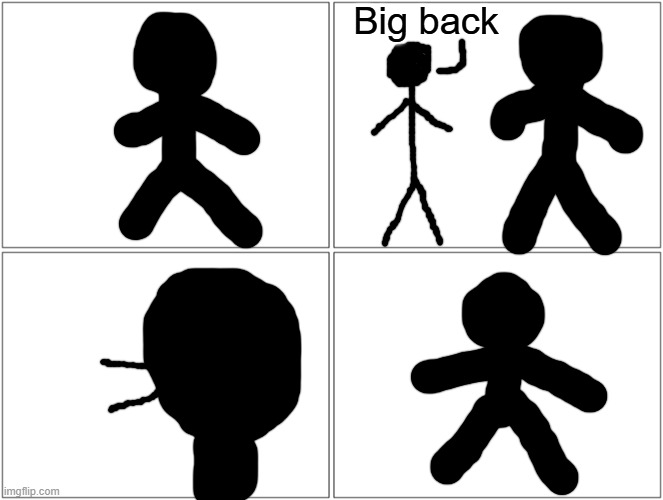 Big Back | Big back | image tagged in memes,blank comic panel 2x2 | made w/ Imgflip meme maker