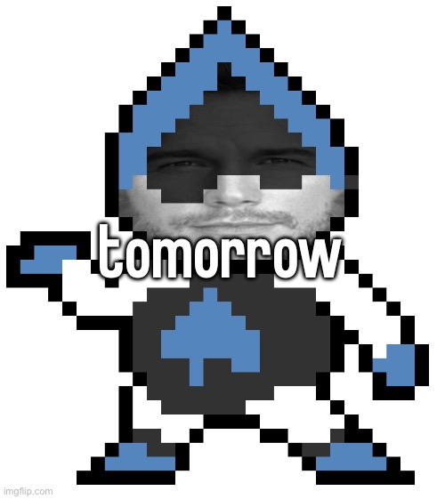 tomorrow | made w/ Imgflip meme maker