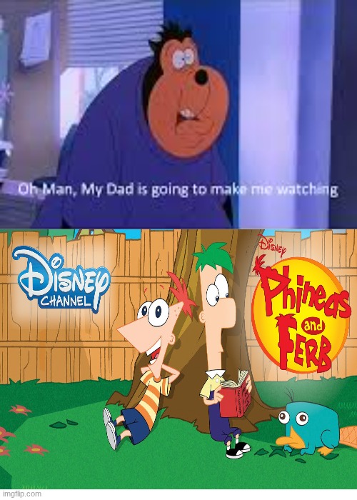 PJ's dad is going to make him watching P&F (2007-2015) | image tagged in phineas and ferb,a goofy movie | made w/ Imgflip meme maker
