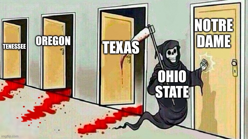 death knocking at the door | NOTRE DAME; TEXAS; OREGON; TENESSEE; OHIO STATE | image tagged in death knocking at the door | made w/ Imgflip meme maker