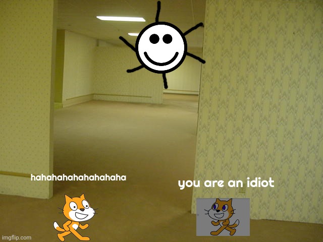 You are an idiot hahahahaha | hahahahahahahahaha; you are an idiot | image tagged in memes,the backrooms | made w/ Imgflip meme maker