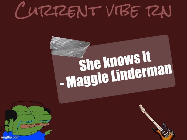 Lesbian singer since it's pride month | She knows it - Maggie Linderman | image tagged in celsius vibe temp | made w/ Imgflip meme maker