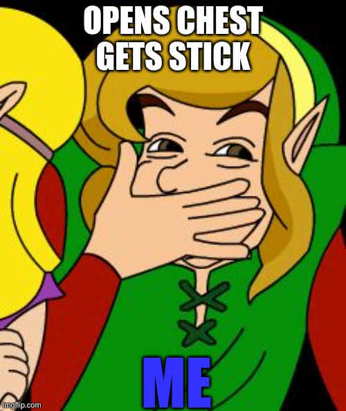just why | OPENS CHEST GETS STICK; ME | image tagged in loz lolz | made w/ Imgflip meme maker
