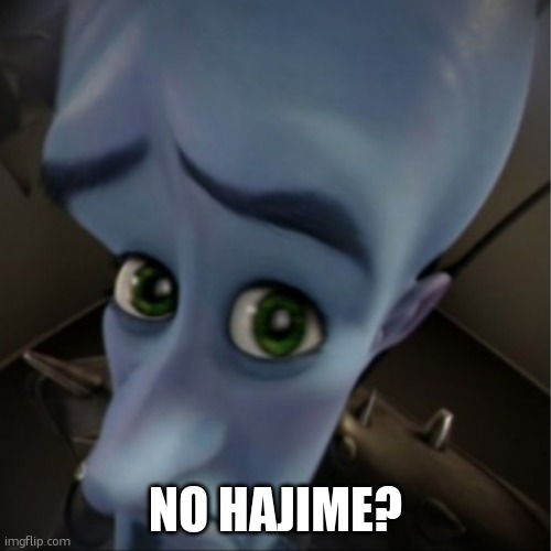 Megamind peeking | NO HAJIME? | image tagged in megamind peeking | made w/ Imgflip meme maker