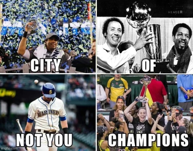 seattle city of champions meme | OF | image tagged in memes,seattle,nba,mlb,nfl,sports | made w/ Imgflip meme maker