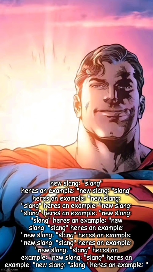 Superman starman meme | new slang: "slang" heres an example: "new slang: "slang" heres an example: "new slang: "slang" heres an example: "new slang: "slang" heres an example: "new slang: "slang" heres an example: "new slang: "slang" heres an example: "new slang: "slang" heres an example: "new slang: "slang" heres an example: "new slang: "slang" heres an example: "new slang: "slang" heres an example: "new slang: "slang" heres an example: " | image tagged in superman starman meme | made w/ Imgflip meme maker