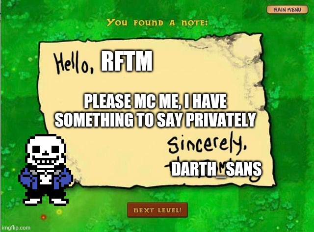 Sans of topic | RFTM; PLEASE MC ME, I HAVE SOMETHING TO SAY PRIVATELY; DARTH_SANS | image tagged in letter from the zombies | made w/ Imgflip meme maker