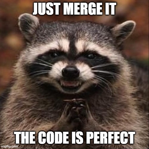 merge the code | JUST MERGE IT; THE CODE IS PERFECT | image tagged in evil laugh | made w/ Imgflip meme maker