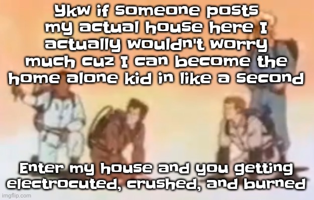 Wyoming population lore | Ykw if someone posts my actual house here I actually wouldn't worry much cuz I can become the home alone kid in like a second; Enter my house and you getting electrocuted, crushed, and burned | image tagged in wyoming population lore | made w/ Imgflip meme maker