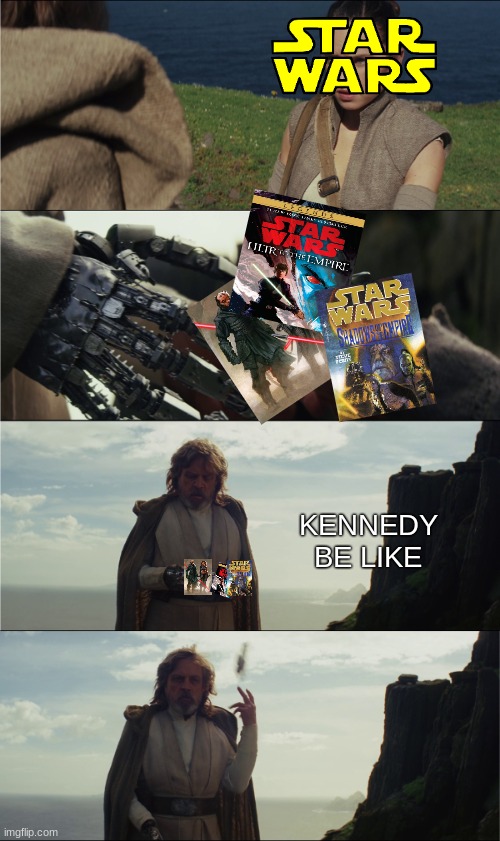 Kathleen Kennedy meme | KENNEDY BE LIKE | image tagged in luke saber toss,memes,star wars,movies,tv shows | made w/ Imgflip meme maker