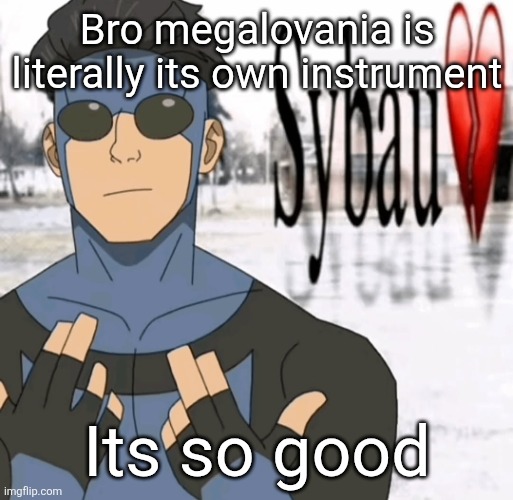 Mark sybau | Bro megalovania is literally its own instrument; Its so good | image tagged in mark sybau | made w/ Imgflip meme maker
