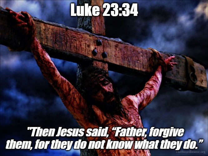 If Jesus could forgive those who did this to him, he can forgive you, no matter what. | Luke 23:34; "Then Jesus said, “Father, forgive them, for they do not know what they do.” | image tagged in jesus on the cross,christiansonly,forgiveness | made w/ Imgflip meme maker