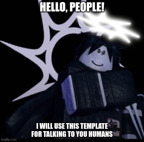 thx to .Noob. for the idea | HELLO, PEOPLE! I WILL USE THIS TEMPLATE FOR TALKING TO YOU HUMANS | image tagged in forsaken,roblox,two time,talk,custom template | made w/ Imgflip meme maker