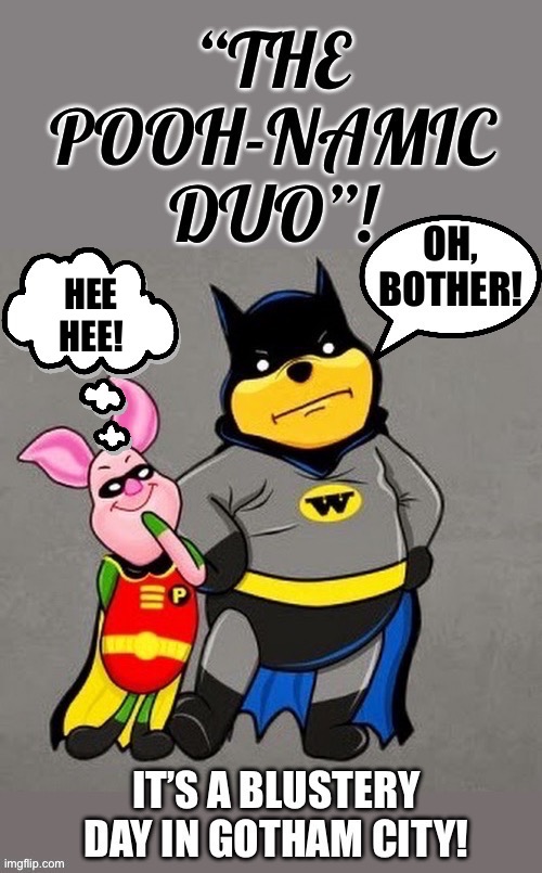 A formidable duo… | HEE
HEE! | image tagged in batman,winnie the pooh,piglet,mashup | made w/ Imgflip meme maker