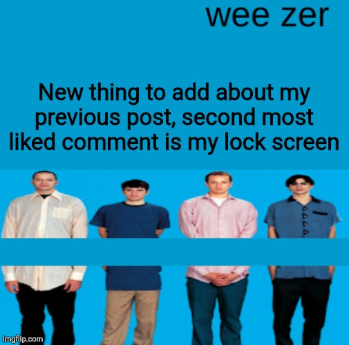 Wee zer | New thing to add about my previous post, second most liked comment is my lock screen | image tagged in wee zer | made w/ Imgflip meme maker