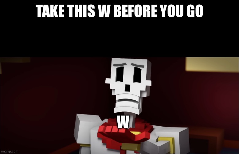 TAKE THIS W BEFORE YOU GO W | made w/ Imgflip meme maker