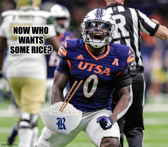 UTSA Roadrunners | NOW WHO WANTS SOME RICE? | image tagged in memes,rice,college football,texas,sports,football | made w/ Imgflip meme maker
